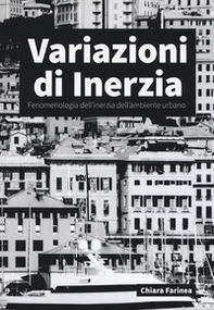 Variazioni di inerzia. Fenomenologia dell'inerzia dell'ambiente urbano - Librerie.coop Variazioni di inerzia. Fenomenologia dell'inerzia dell'ambiente urbano - Librerie.coop