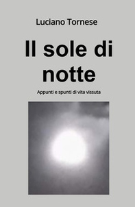Il sole di notte. Appunti e spunti di vita vissuta - Librerie.coop