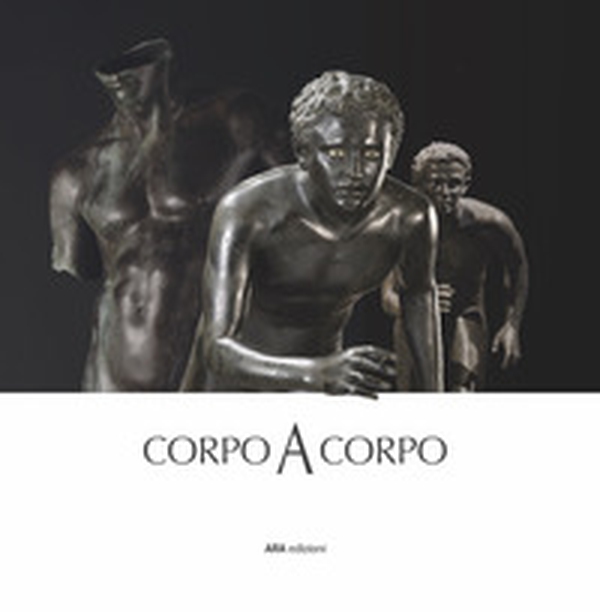 Corpo a corpo. Dalla bellezza classica dei capolavori del Museo Archeologico Nazionale di Napoli alla classicità del Bello nell'opera di Mitoraj - Librerie.coop Corpo a corpo. Dalla bellezza classica dei capolavori del Museo Archeologico Nazionale di Napoli alla classicità del Bello nell'opera di Mitoraj - Librerie.coop