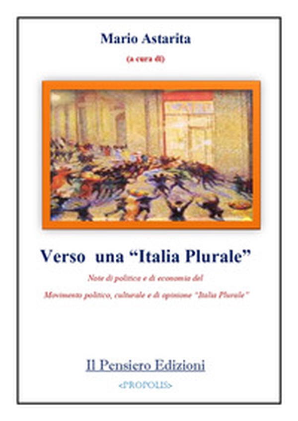 Verso una «Italia Plurale». Note di politica e di economia del Movimento politico, culturale e di opinione «Italia Plurale» - Librerie.coop Verso una «Italia Plurale». Note di politica e di economia del Movimento politico, culturale e di opinione «Italia Plurale» - Librerie.coop