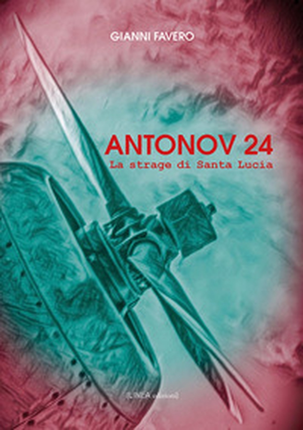 Antonov 24. La strage di Santa Lucia - Librerie.coop Antonov 24. La strage di Santa Lucia - Librerie.coop