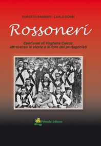 Rossoneri. Cent'anni di Voghera calcio attraverso le storie e le foto dei protagonisti - Librerie.coop