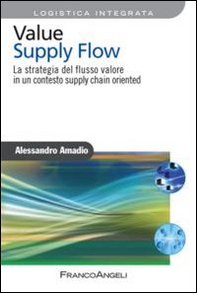 Value supply flow. La strategia del flusso valore in un contesto supply chain oriented - Librerie.coop Value supply flow. La strategia del flusso valore in un contesto supply chain oriented - Librerie.coop
