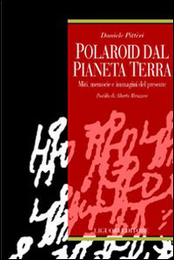 Polaroid dal pianeta terra. Miti, memorie e immagini del presente - Librerie.coop Polaroid dal pianeta terra. Miti, memorie e immagini del presente - Librerie.coop