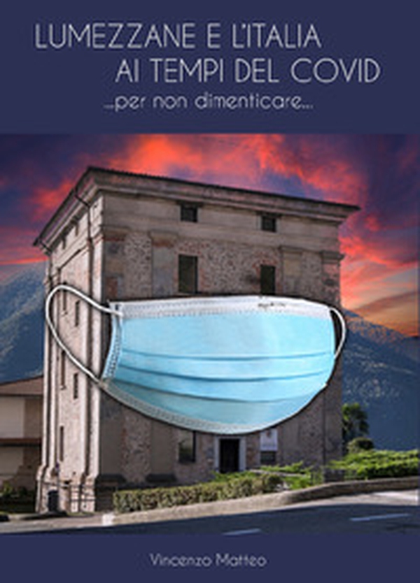 Lumezzane e l'Italia ai tempi del Covid. Per non dimenticare - Librerie.coop Lumezzane e l'Italia ai tempi del Covid. Per non dimenticare - Librerie.coop