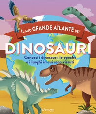 Il mio grande atlante dei dinosauri. Conosci i dinosauri, le epoche e i luoghi in cui sono vissuti - Librerie.coop Il mio grande atlante dei dinosauri. Conosci i dinosauri, le epoche e i luoghi in cui sono vissuti - Librerie.coop