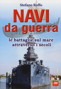 Navi da guerra. Le battaglie sul mare attraverso i secoli - Librerie.coop