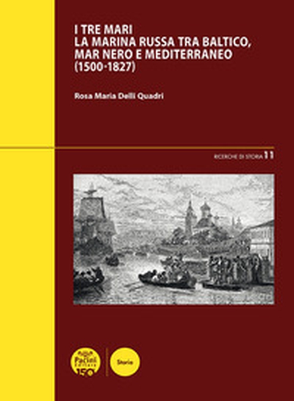 I tre mari. La Marina russa tra Baltico, mar Nero e Mediterraneo (1500-1827) - Librerie.coop I tre mari. La Marina russa tra Baltico, mar Nero e Mediterraneo (1500-1827) - Librerie.coop