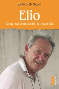 Elio. Una cattedrale di carità - Librerie.coop Elio. Una cattedrale di carità - Librerie.coop