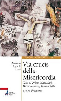 Via Crucis della misericordia. Testi di Primo Mazzolari, Oscar Romero, Tonino Bello e papa Francesco - Librerie.coop
