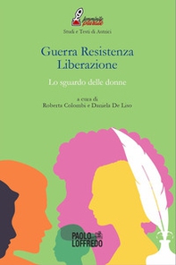 Guerra Resistenza Liberazione. Lo sguardo delle donne - Librerie.coop