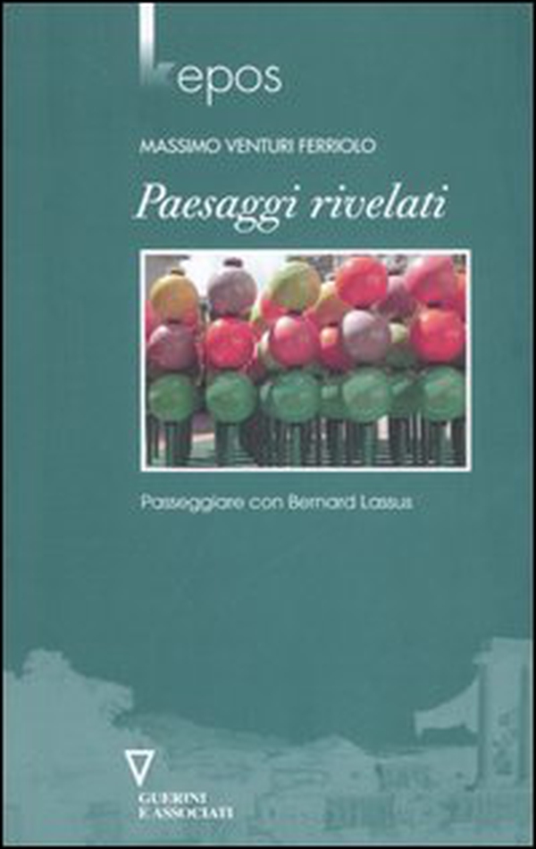 Paesaggi rivelati. Passeggiare con Bernard Lassus - Librerie.coop