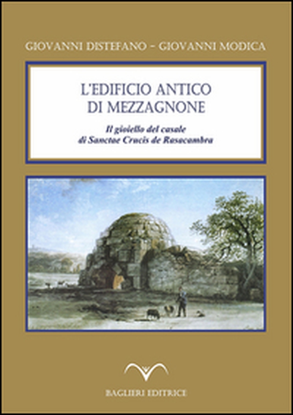 L'edificio antico di Mezzagnone. Il gioiello del casale di Sanctae Crucis de Rasacambra - Librerie.coop L'edificio antico di Mezzagnone. Il gioiello del casale di Sanctae Crucis de Rasacambra - Librerie.coop