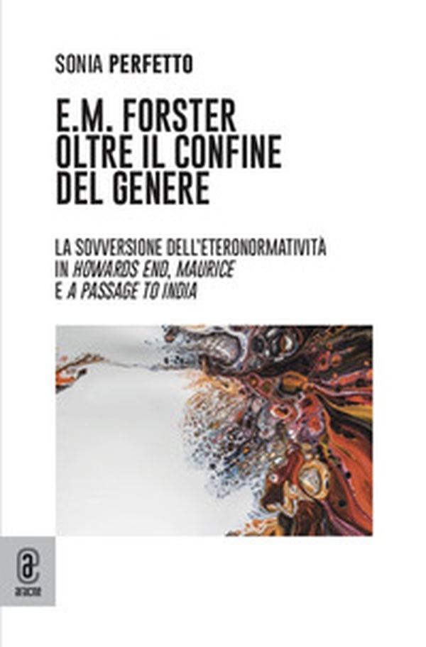 E.M. Forster oltre il confine del genere. La sovversione dell'eteronormatività in Howards End, Maurice e A Passage to India - Librerie.coop E.M. Forster oltre il confine del genere. La sovversione dell'eteronormatività in Howards End, Maurice e A Passage to India - Librerie.coop