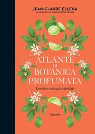 Atlante di botanica profumata. Essenze complementari - Librerie.coop