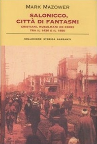 Salonicco, città di fantasmi. Cristiani, musulmani ed ebrei tra il 1430 e il 1950 - Librerie.coop