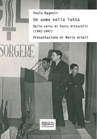 Un uomo nella lotta. Dalle carte di Paolo Vittorelli (1942-1947) - Librerie.coop
