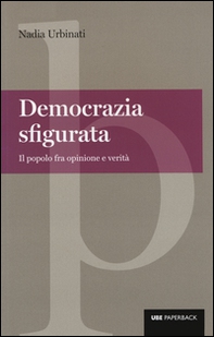 Democrazia sfigurata. Il popolo fra opinione e verità - Librerie.coop