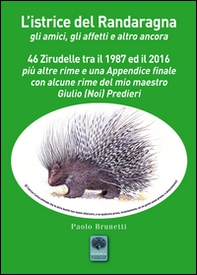 L'istrice del Randaragna. Gli amici, gli affetti e altro ancora. 46 zirudelle tra il 1987 ed il 2016 più altre rime e una appendice finale con alcune rime del mio maestro Giulio (Noi) Predieri - Librerie.coop L'istrice del Randaragna. Gli amici, gli affetti e altro ancora. 46 zirudelle tra il 1987 ed il 2016 più altre rime e una appendice finale con alcune rime del mio maestro Giulio (Noi) Predieri - Librerie.coop