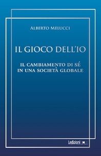 Il gioco dell'io. Il cambiamento di sé in una società globale - Librerie.coop