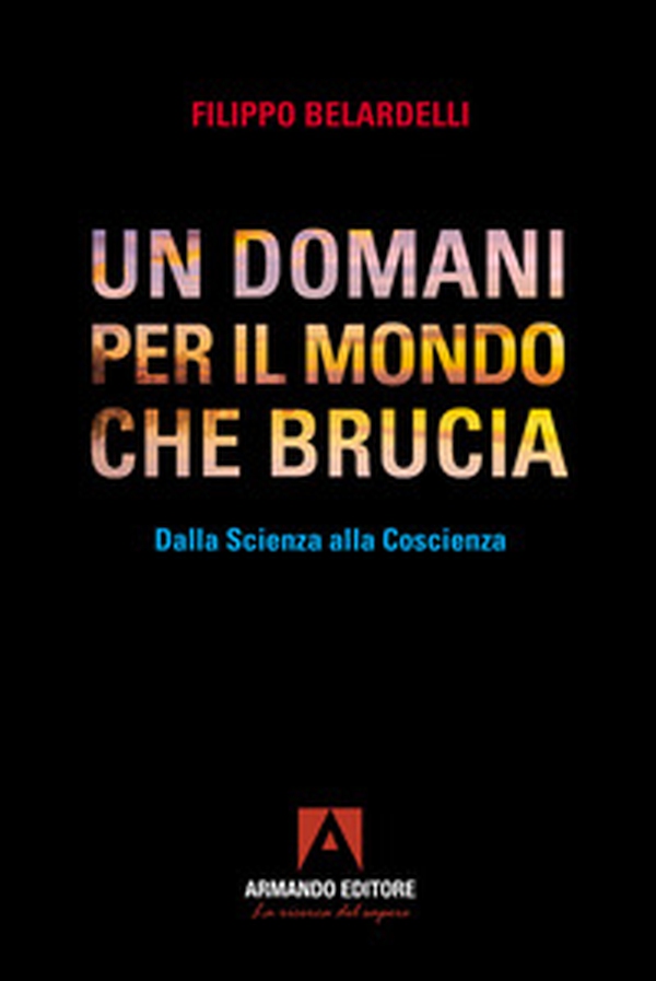 Un domani per il mondo che brucia. Dalla scienza alla coscienza - Librerie.coop Un domani per il mondo che brucia. Dalla scienza alla coscienza - Librerie.coop