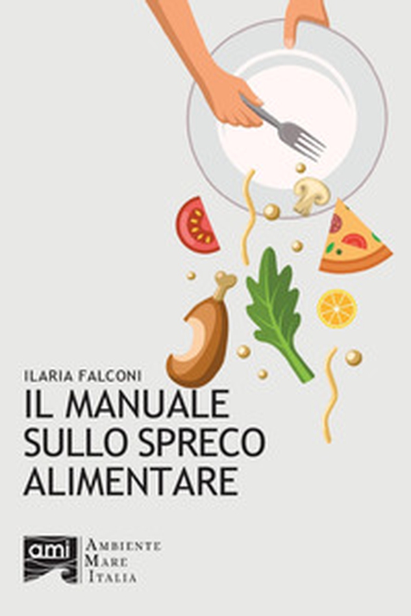 Il manuale sullo spreco alimentare - Librerie.coop Il manuale sullo spreco alimentare - Librerie.coop