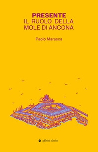 Presente. Il ruolo della Mole di Ancona - Librerie.coop