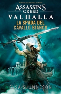 La spada del cavallo bianco. Assassin's creed: Valhalla - Librerie.coop