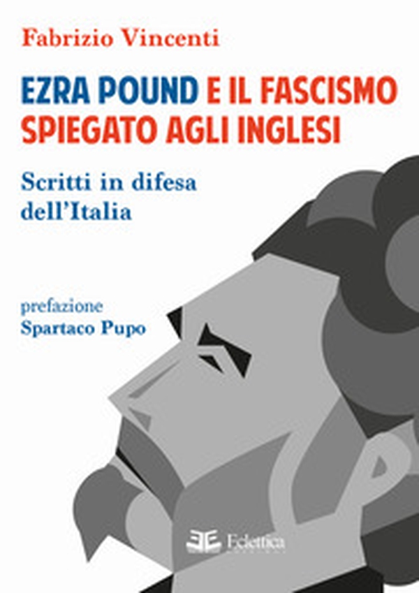 Ezra Pound e il fascismo spiegato agli inglesi. Scritti in difesa per l'Italia - Librerie.coop Ezra Pound e il fascismo spiegato agli inglesi. Scritti in difesa per l'Italia - Librerie.coop