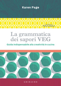 La grammatica dei sapori VEG. Guida indispensabile alla creatività in cucina - Librerie.coop