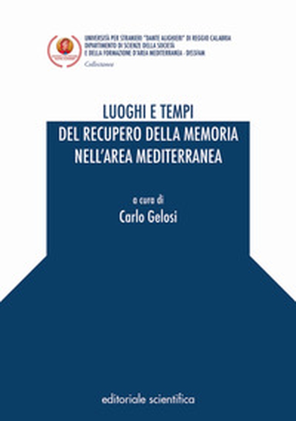 Luoghi e tempi del recupero della memoria nell'area mediterranea - Librerie.coop Luoghi e tempi del recupero della memoria nell'area mediterranea - Librerie.coop