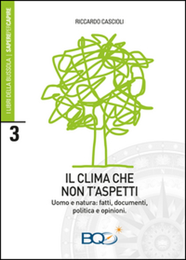 Il clima che non t'aspetti. Uomo e natura: fatti, documenti, politica e opinioni - Librerie.coop