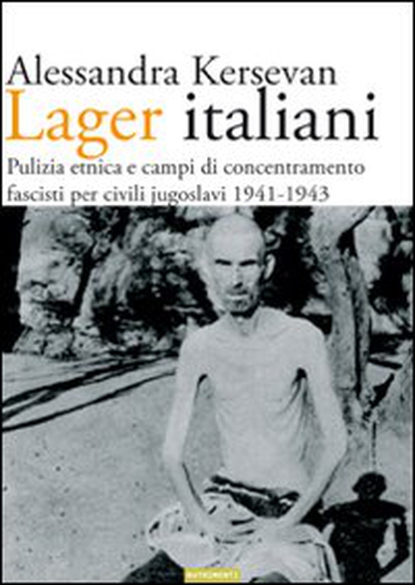 Lager italiani. Pulizia etnica e campi di concentramento fascisti per civili jugoslavi 1941-1943 - Librerie.coop Lager italiani. Pulizia etnica e campi di concentramento fascisti per civili jugoslavi 1941-1943 - Librerie.coop