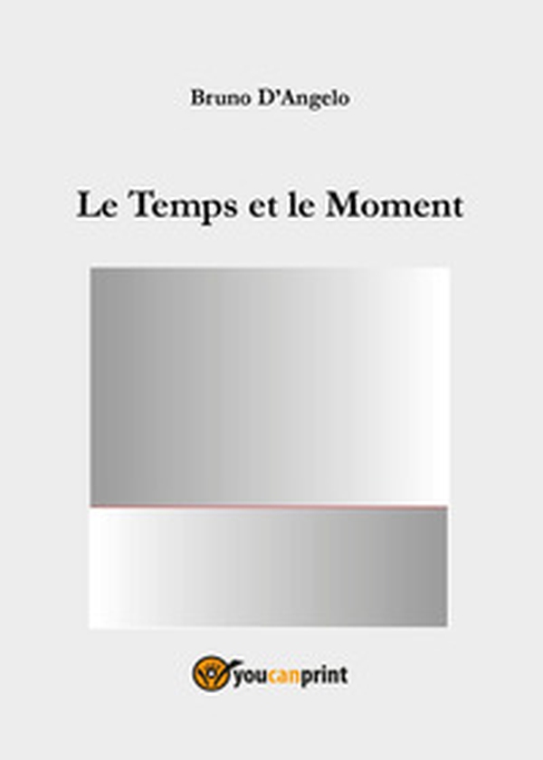 Le temps et le moment - Librerie.coop Le temps et le moment - Librerie.coop