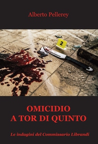 Omicidio a Tor di Quinto. Le indagini del Commissario Librandi - Librerie.coop