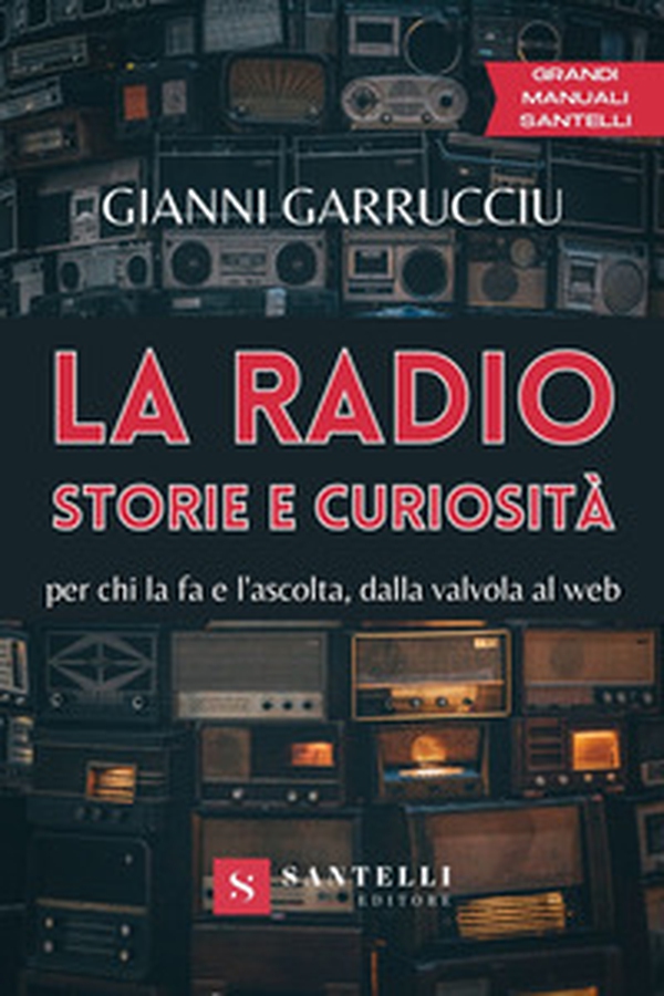 La radio, storie e curiosità. Per chi la fa e l'ascolta, dalla valvola al web - Librerie.coop La radio, storie e curiosità. Per chi la fa e l'ascolta, dalla valvola al web - Librerie.coop