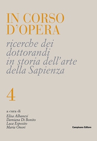 In corso d'opera. Ricerche dei dottorandi in storia dell'arte della Sapienza - Vol. 4 - Librerie.coop