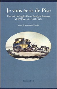 Je vous écris de Pise. Pisa nel carteggio di una famiglia francese dell'Ottocento (1833-1845) - Librerie.coop