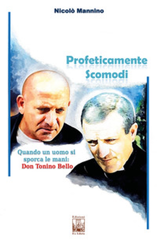 Profeticamente scomodi. Quando un uomo si sporca le mani: don Tonino Bello - Librerie.coop Profeticamente scomodi. Quando un uomo si sporca le mani: don Tonino Bello - Librerie.coop