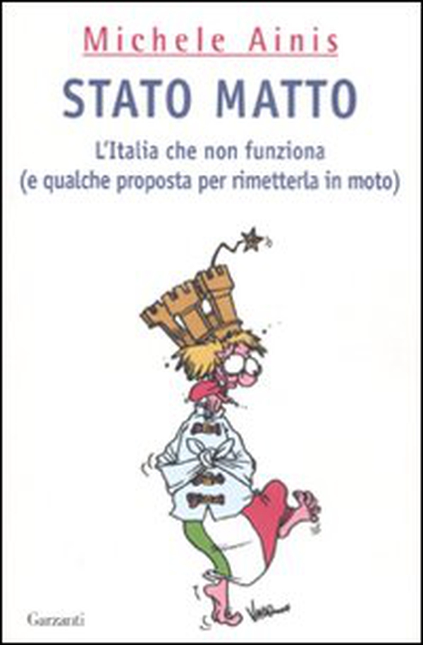 Stato matto. L'Italia che non funziona (e qualche proposta per rimetterla in moto) - Librerie.coop