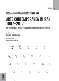 Arte contemporanea in Iran 1997-2017. Un percorso storico fra le esperienze più significative - Librerie.coop