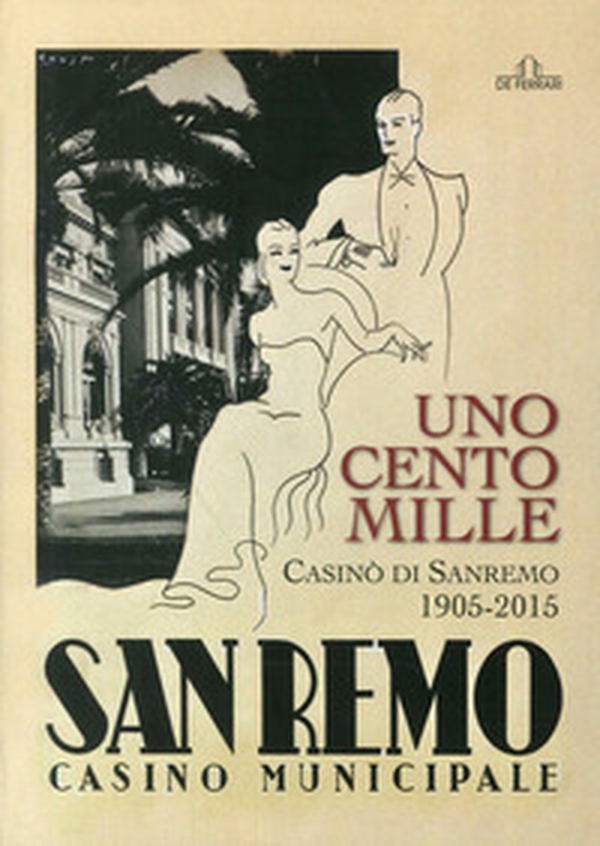 Uno, cento, mille casinò di Sanremo 1905-2015 - Librerie.coop Uno, cento, mille casinò di Sanremo 1905-2015 - Librerie.coop