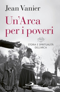 Un'Arca per i poveri. Storia e spiritualità dell'Arca - Librerie.coop Un'Arca per i poveri. Storia e spiritualità dell'Arca - Librerie.coop