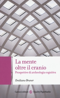La mente oltre il cranio. Prospettive di archeologia cognitiva - Librerie.coop La mente oltre il cranio. Prospettive di archeologia cognitiva - Librerie.coop
