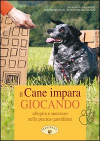 Il cane impara giocando. Allegria e successo nella pratica quotidiana - Librerie.coop