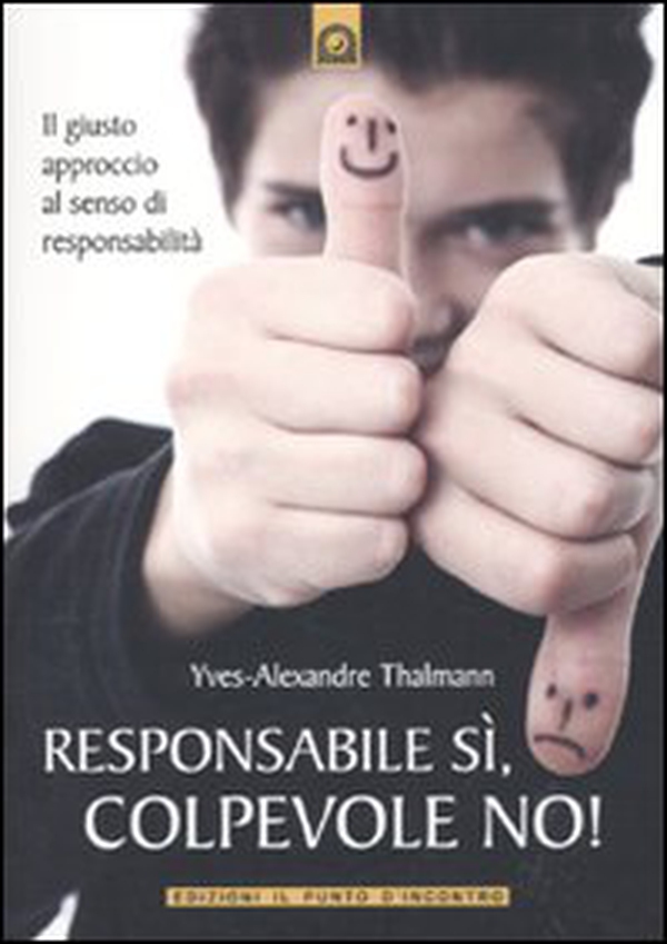 Responsabile sì, colpevole no! Il giusto approccio al senso di responsabilità - Librerie.coop Responsabile sì, colpevole no! Il giusto approccio al senso di responsabilità - Librerie.coop