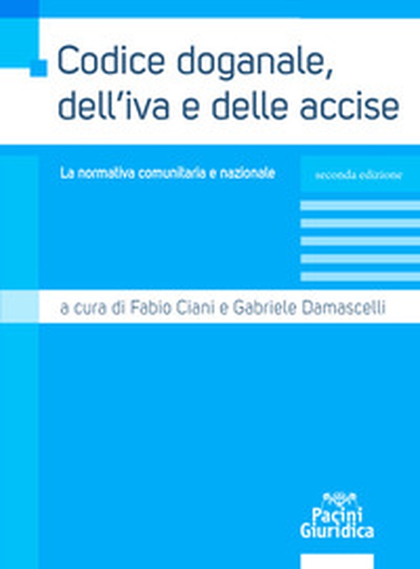 Codice doganale, dell'IVA e delle accise. La normativa comunitaria e nazionale - Librerie.coop Codice doganale, dell'IVA e delle accise. La normativa comunitaria e nazionale - Librerie.coop