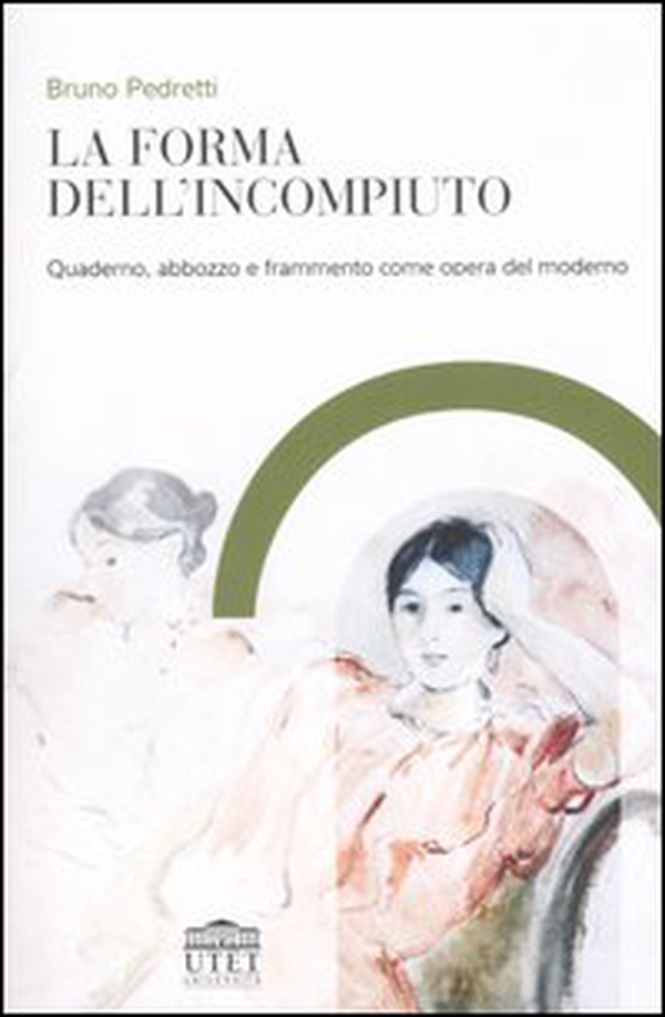 La forma dell'incompiuto. Quaderno, abbozzo e frammento come opera del moderno - Librerie.coop La forma dell'incompiuto. Quaderno, abbozzo e frammento come opera del moderno - Librerie.coop