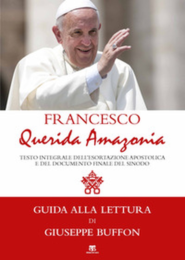 «Querida Amazonia». Testo integrale della Esortazione postsinodale e del Documento Finale del Sinodo speciale per l'Amazzonia - Librerie.coop «Querida Amazonia». Testo integrale della Esortazione postsinodale e del Documento Finale del Sinodo speciale per l'Amazzonia - Librerie.coop