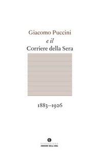 Giacomo Puccini e il Corriere della Sera 1883-1926 - Librerie.coop